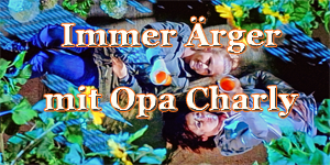 ImmerÄrgermitOpaCharly